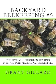 Backyard Beekeeping #5: The Five-Minute Queen Rearing Method for Small-Scale Beekeepers