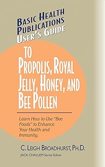 User's Guide to Propolis, Royal Jelly, Honey, & Bee Pollen