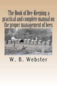 The Book of Beekeeping: a practical and complete manual...